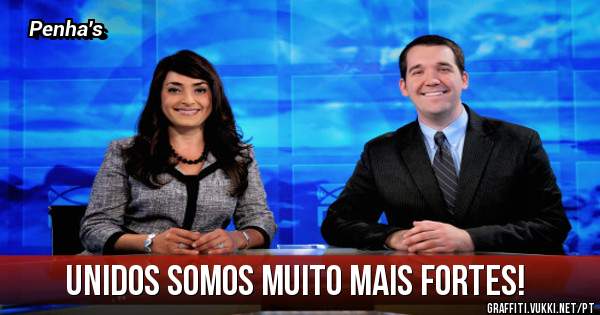 Unidos somos muito mais fortes!