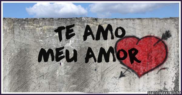 Te Amo 
Meu Amor