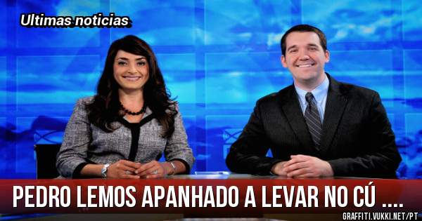 Pedro Lemos apanhado a levar no cú ....