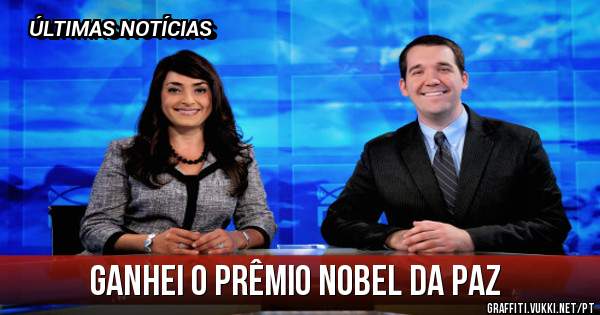 GANHEI O PRÊMIO NOBEL DA PAZ