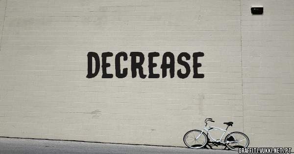 decrease