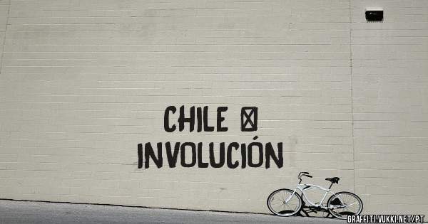                                                             
                                                            CHILE = INVOLUCIÓN