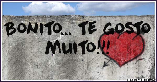 Bonito... te gosto muito!!!