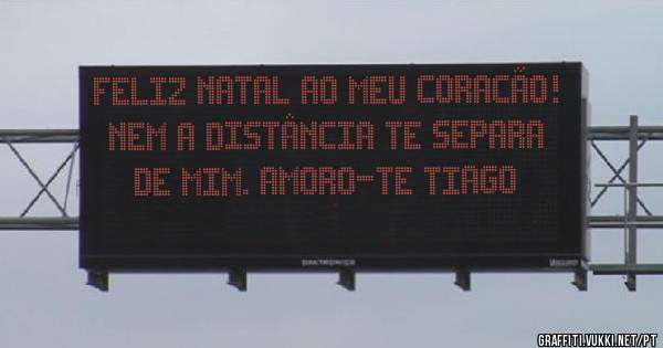 Feliz Natal ao meu coracão! Nem a distância te separa de mim. Amoro-te Tiago 