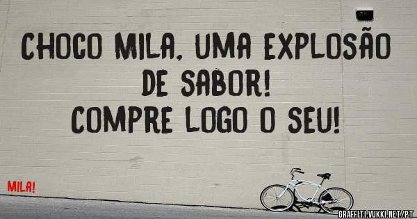 Choco Mila, uma explosão de sabor!
Compre logo o seu!