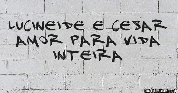Lucineide e Cesar amor para vida inteira 