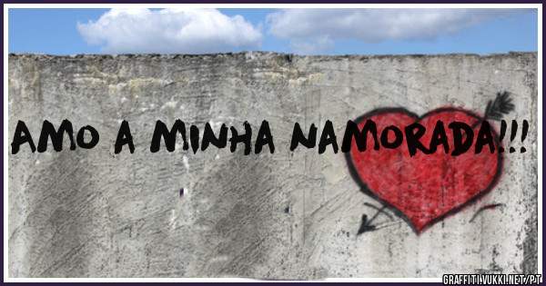 Amo a minha namorada!!!