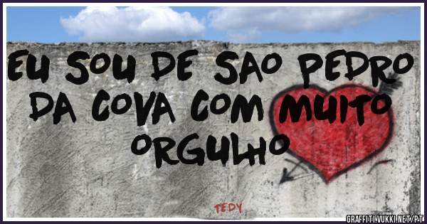 EU SOU DE SAO PEDRO DA COVA COM MUITO ORGULHO 