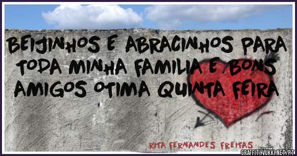 BEIJINHOS E ABRACINHOS PARA TODA MINHA FAMILIA E BONS AMIGOS OTIMA QUINTA FEIRA       