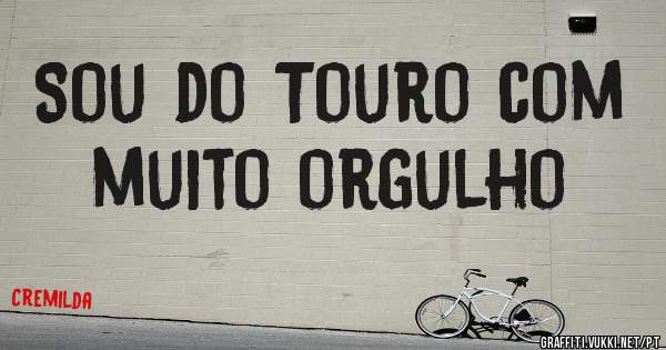 Sou do Touro com muito orgulho