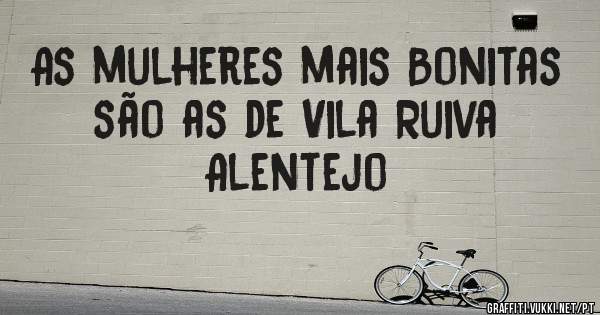 As mulheres mais Bonitas são as de Vila Ruiva Alentejo