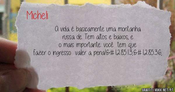 A vida é basicamente uma montanha russa de. Tem altos e baixos, e o mais importante: você  tem que fazer o ingresso  valer a pena!😁😘