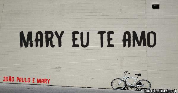 Mary eu te amo 