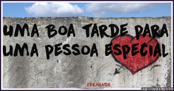 Uma Boa tarde para uma pessoa especial 