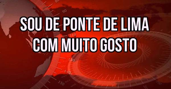 Sou de ponte de lima
Com muito gosto