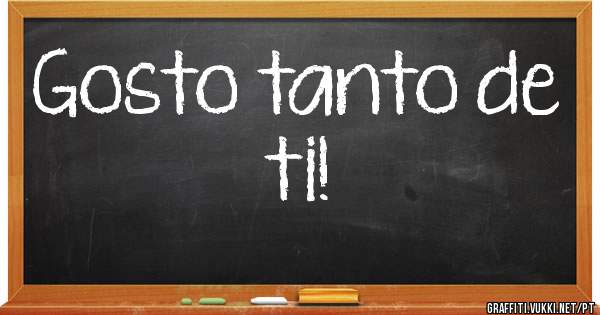 Gosto tanto de ti! 