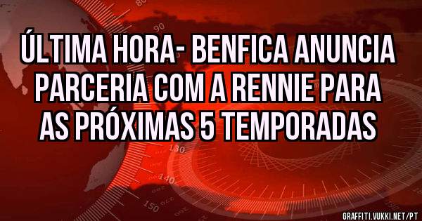 ÚLTIMA HORA- Benfica anuncia parceria com a Rennie para as próximas 5 temporadas