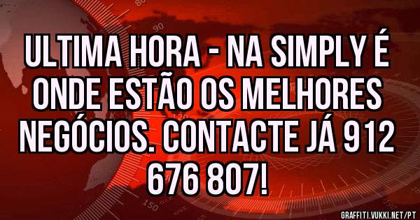ULTIMA HORA - Na Simply é onde estão os melhores negócios. Contacte Já 912 676 807!