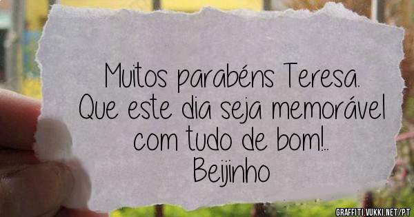 Muitos parabéns Teresa.
Que este dia seja memorável com tudo de bom!..
Beijinho
