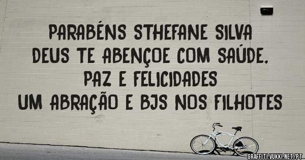 PARABÉNS STHEFANE SILVA
DEUS TE ABENÇOE COM SAÚDE, PAZ E FELICIDADES
UM ABRAÇÃO E BJS NOS FILHOTES