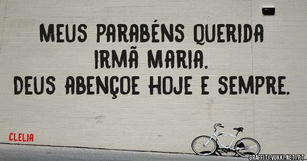 Meus parabéns querida irmã Maria. 
Deus abençoe hoje e sempre. 