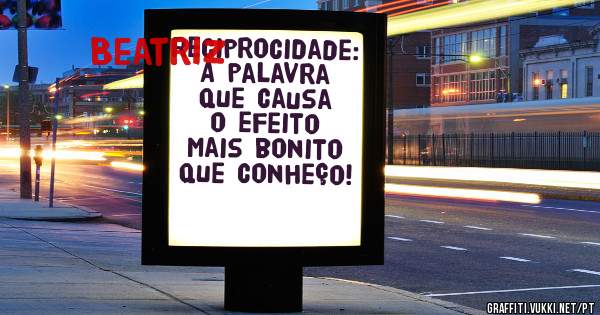 Reciprocidade: A palavra que causa o efeito mais bonito que conheço!