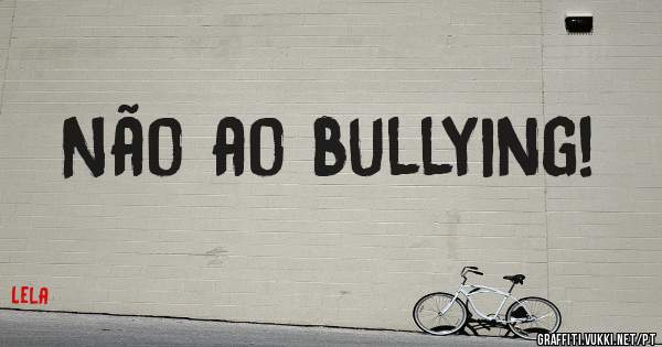 Não ao bullying!