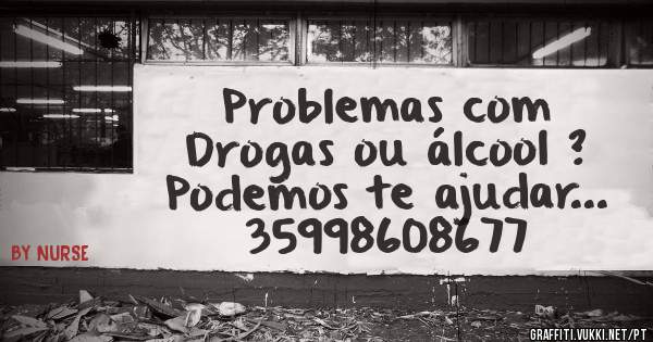 Problemas com
Drogas ou álcool ? 
Podemos te ajudar...
35998608677