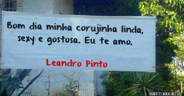 Bom dia minha corujinha linda, sexy e gostosa. Eu te amo.
