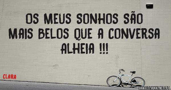 Os Meus Sonhos São Mais Belos que a Conversa Alheia !!!