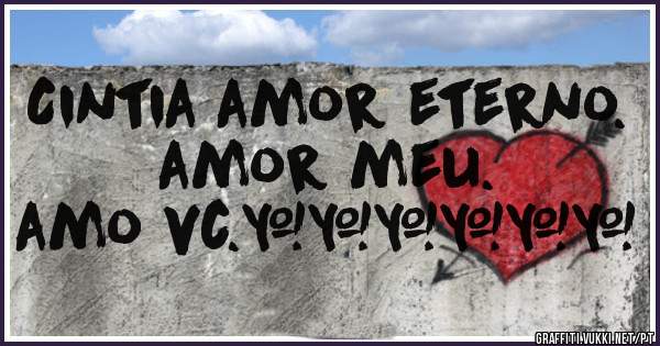 Cintia amor eterno. 
amor meu.
amo vc.♡♥♡♡♡♥