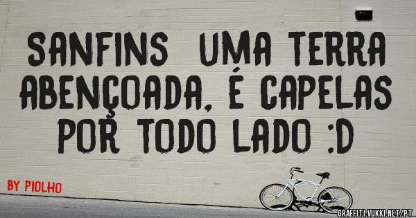 Sanfins  uma terra abençoada, é capelas por todo lado :D 