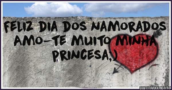 Feliz dia dos namorados
Amo-te muito minha princesa;) 
