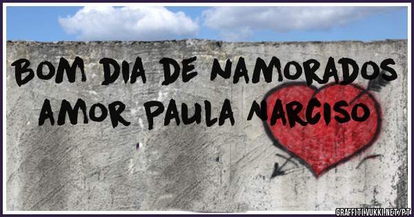 Bom dia de namorados amor Paula Narciso