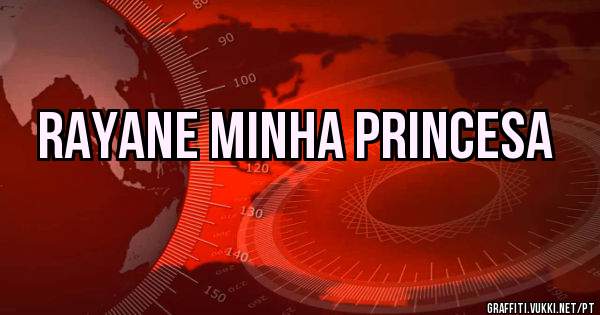 Rayane minha princesa 

