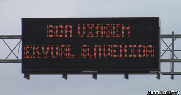 BOA VIAGEM
EKYVAL 8.AVENIDA