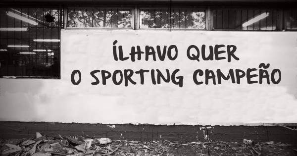 ÍLHAVO QUER O SPORTING CAMPEÃO