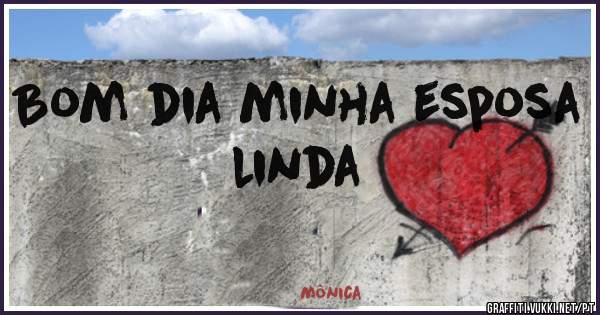 Bom dia minha esposa linda