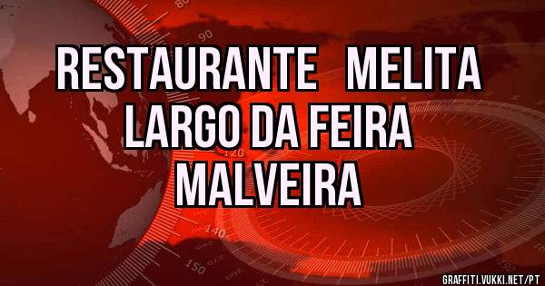 RESTAURANTE   MELITA 
        Largo da feira 
          MALVEIRA