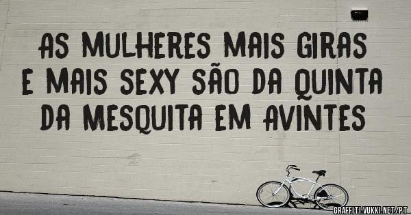 As mulheres mais giras e mais sexy são da Quinta da Mesquita em Avintes 