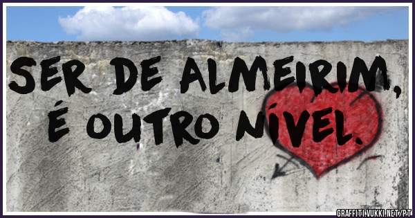 Ser de Almeirim, é outro nível.