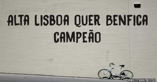 Alta Lisboa quer Benfica campeão 