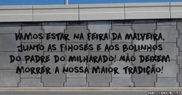 Vamos estar na Feira da Malveira, junto as fihoses e aos bolinhos do Padre do Milharado! Não deixem morrer a nossa maior tradição!