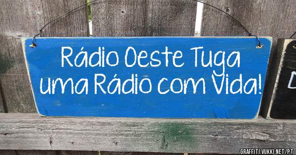 Rádio Oeste Tuga
uma Rádio com Vida!
