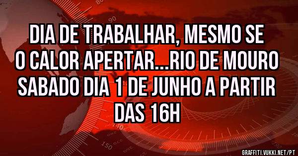 Dia de trabalhar, mesmo se o calor apertar...Rio De Mouro
Sabado dia 1 de junho a partir das 16h