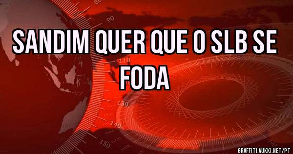 Sandim quer que o SLB se foda