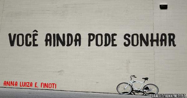 Você ainda pode sonhar