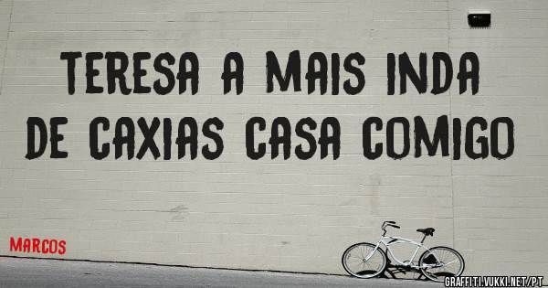      teresa a mais inda de caxias casa comigo
