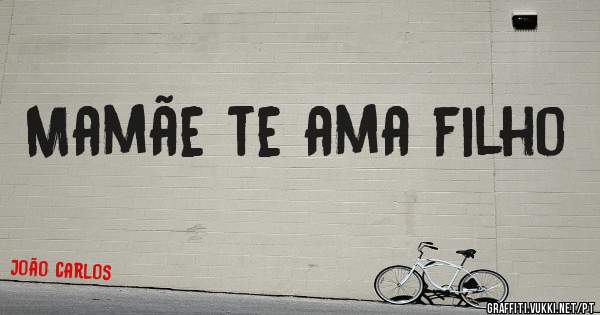 Mamãe te ama filho