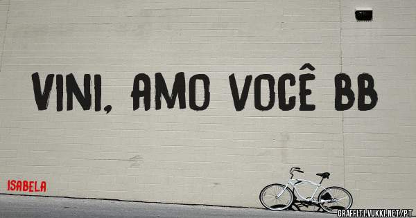 Vini, amo você bb